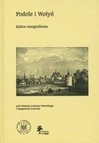 Podole i Wołyń. Szkice etnograficzne - okładka książki