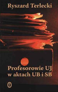 Profesorowie UJ w aktach UB i SB - okładka książki