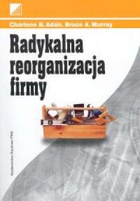 Radykalna reorganizacja firmy - okładka książki