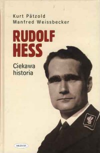 Rudolf Hess. Ciekawa historia - okładka książki