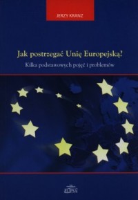 Jak postrzegać Unię Europejską? - okładka książki