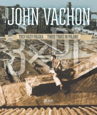 John Vachon. Trzy razy Polska / - okładka książki