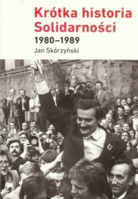 Krótka historia Solidarności 1980-1989 - okładka książki