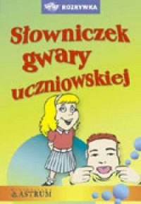 Słowniczek gwary uczniowskiej - okładka książki