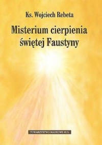 Misterium cierpienia świętej Faustyny. - okładka książki