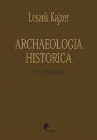 Archeologica Historica. Pisma wybrane - okładka książki