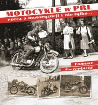 Motocykle w PRL. Rzecz o motoryzacji - okładka książki