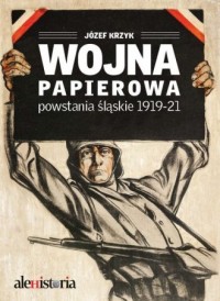 Wojna papierowa. Powstania śląskie - okładka książki