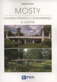 Mosty inżyniera Mariana Lutosławskiego - okładka książki