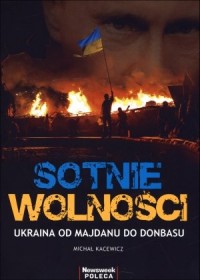 Sotnie wolności. Ukraina od Majdanu - okładka książki