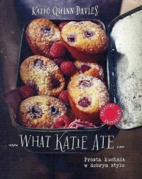 What Katie Ate. Prosta kuchnia - okładka książki