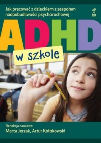 ADHD w szkole. Jak pracować z dzieckiem - okładka książki