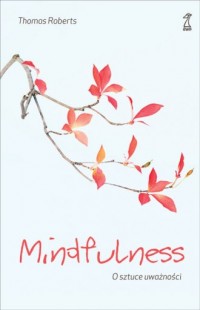 Mindfulness. O sztuce uważności - okładka książki