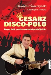 Cesarz disco-polo. Bayer Full, - okładka książki