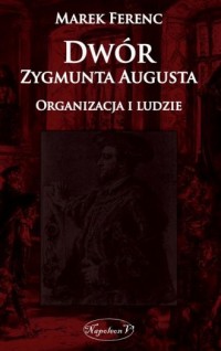 Dwór Zygmunta Augusta. Organizacja - okładka książki