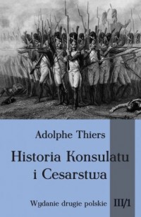 Historia Konsulatu i Cesarstwa. Tom 3 cz. 1