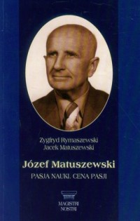 Józef Matuszewski. Pasja nauki. - okładka książki