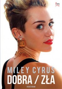 Miley Cyrus. Dobra / zła - okładka książki