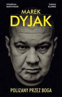 Marek Dyjak. Polizany przez Boga - okładka książki