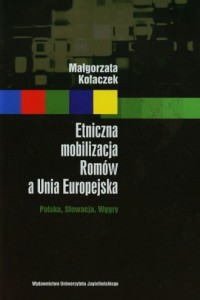 Etniczna mobilizacja Romów a Unia - okładka książki