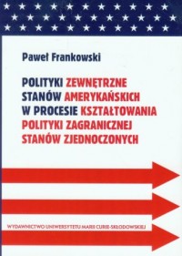 Polityki zewnętrzne stanów amerykańskich - okładka książki