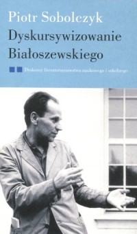 Dyskursywizowanie Białoszewskiego. - okładka książki