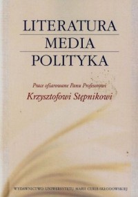 Literatura, media, polityka. Prace - okładka książki