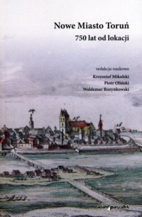 Nowe Miasto Toruń. 750 lat od lokacji - okładka książki