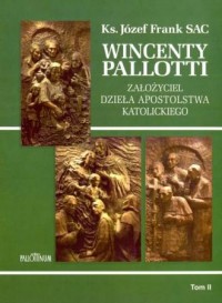 Wincenty Pallotti założyciel dzieła Apostolstwa Katolickiego. Tom 2