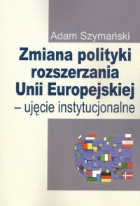 Zmiana polityki rozszerzania Unii - okładka książki