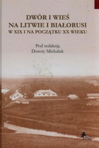 Dwór i wieś na Litwie i Białorusi - okładka książki