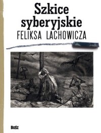 Szkice syberyjskie Feliksa Lachowicza - okładka książki