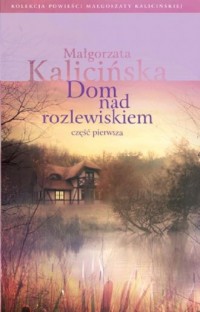 Dom nad rozlewiskiem cz. 1 - okładka książki