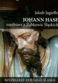 Johann Hase. Rzeźbiarz z Ząbkowic - okładka książki