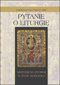 Pytanie o liturgię. Misterium liturgii - okładka książki