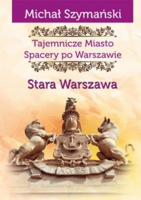Tajemnicze Miasto. Spacery po Warszawie. - okładka książki