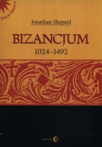 Bizancjum 1024-1492. Seria: Dzieje - okładka książki