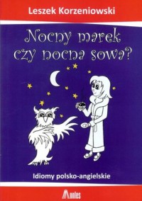 Nocny marek czy nocna sowa Idiomy polsko-angielskie