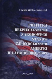 Polityka bezpieczeństwa narodowego Stanów Zjednoczonych Ameryki w latach 2001-2009