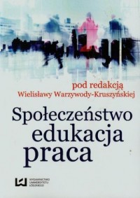 Społeczeństwo, edukacja, praca - okładka książki