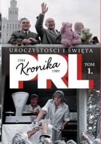 Kronika PRL 1944-1989. Tom 1. Uroczystości - okładka książki