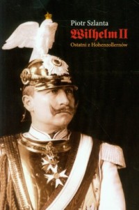 Wilhelm II. Ostatni z Hohenzollernów - okładka książki