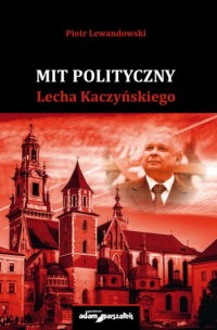 Mit polityczny Lecha Kaczyńskiego - okładka książki