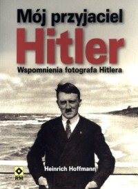 Mój przyjaciel Hitler. Wspomnienia - okładka książki