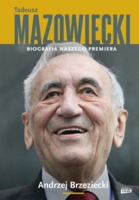 Tadeusz Mazowiecki. Biografia naszego - okładka książki