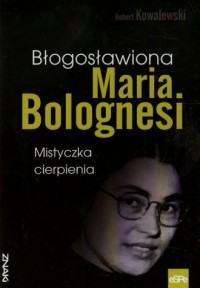 Błogosławiona Maria Bolognesi. - okładka książki