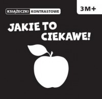 Jakie to ciekawe. Książeczki kontrastowe - okładka książki