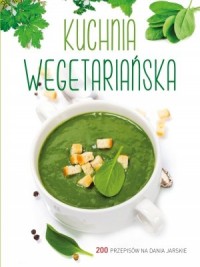 Kuchnia wegetariańska. 200 przepisów - okładka książki