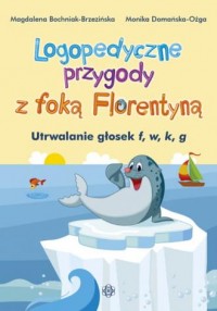 Logopedyczne przygody z foką Florentyną. - okładka książki