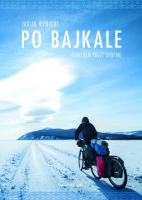 Po Bajkale. Rowerem przez Syberię - okładka książki
